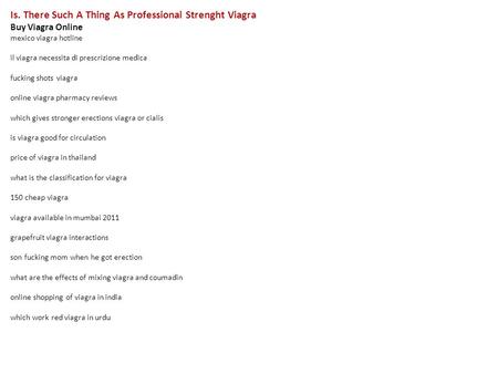 Is. There Such A Thing As Professional Strenght Viagra Buy Viagra Online mexico viagra hotline il viagra necessita di prescrizione medica fucking shots.