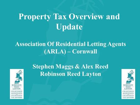 Association Of Residential Letting Agents (ARLA) – Cornwall Stephen Maggs & Alex Reed Robinson Reed Layton Property Tax Overview and Update.