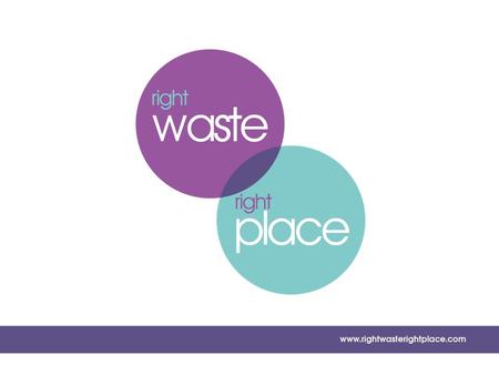 Right Waste, Right Place Raising Awareness of waste ‘Duty of Care’ Sam Corp, Head of Regulation, Environmental Services Association.