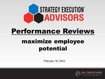 Performance Reviews maximize employee potential February 16, 2012.