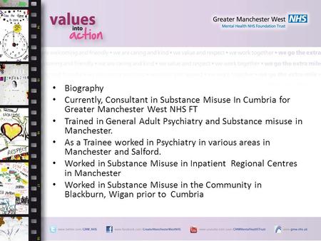 Biography Currently, Consultant in Substance Misuse In Cumbria for Greater Manchester West NHS FT Trained in General Adult Psychiatry and Substance misuse.