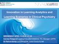 Innovation in Learning Analytics and Learning Scenarios in Clinical Psychiatry WEDNESDAY APRIL 13 2016│ K1.28 Carolyn Hodgman Leading Education Initiatives,