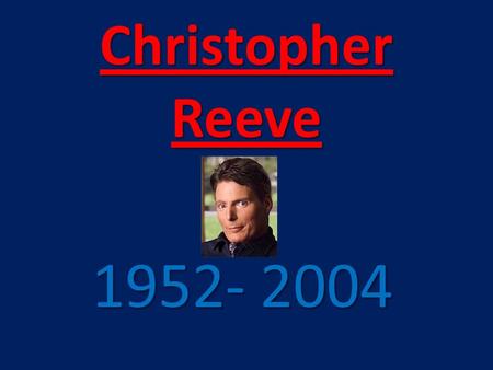 Christopher Reeve 1952- 2004. Superman in Action In 1978, SUPERMAN was released. Christopher Reeve played the role of Clark Kent, who was secretly Superman.