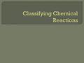  Two or more substances combine to make one new substance  General Formula  A + B → AB  Characteristic Has one product.