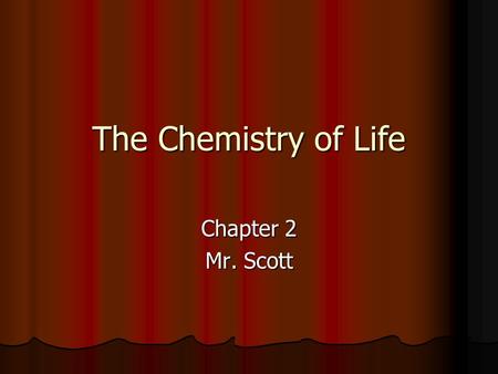 The Chemistry of Life Chapter 2 Mr. Scott. 2-1 Atoms, Ions, and Molecules Living things consist of atoms of different elements. Living things consist.