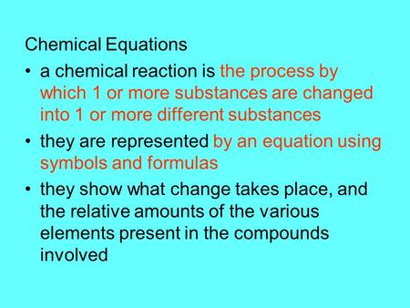 Chemical Equations a chemical reaction is the process by which 1 or more substances are changed into 1 or more different substances they are represented.