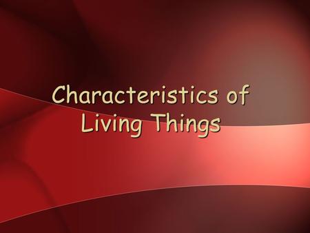 Characteristics of Living Things. 6/9/2016 2 A.Characteristics of Life 1. All living things are organized. grow and develop, reproduce, respond, maintain.