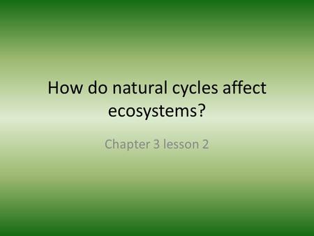 How do natural cycles affect ecosystems?