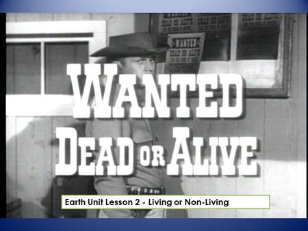 Is It Dead Or Alive? By: Diantha Smith Earth Unit Lesson 2 - Living or Non-Living.