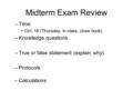 Midterm Exam Review –Time: Oct. 16 (Thursday, in class, close book) –Knowledge questions –True or false statement (explain why) –Protocols –Calculations.