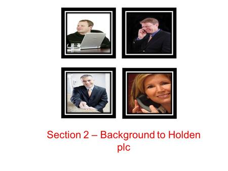 Section 2 – Background to Holden plc. Lesson objectives To be able to discuss the roles of each of the shareholders To be able to discuss the 2008 move.