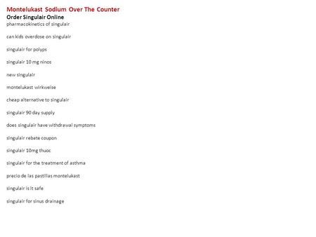 Montelukast Sodium Over The Counter Order Singulair Online pharmacokinetics of singulair can kids overdose on singulair singulair for polyps singulair.