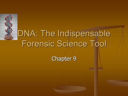 Chapter 9 DNA: The Indispensable Forensic Science Tool.