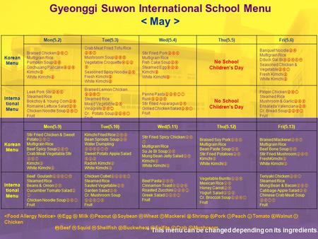 Korean Menu Mon(5.2)Tue(5.3)Wed(5.4)Thu(5.5)Fri(5.6) Braised Chicken ⓓⓔⓛ Multigrain Rice Pumpkin Soup ⓓⓔ Gochujang Pancake ⓐⓓⓔ Kimchi ⓖ White Kimchi ⓖ