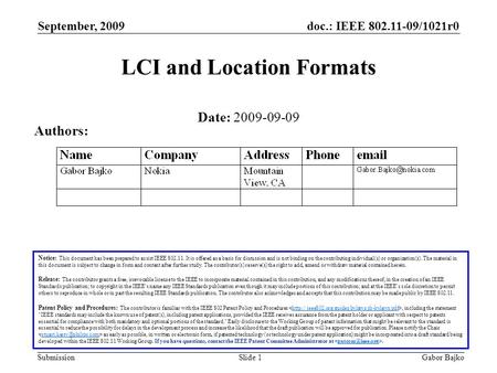 Doc.: IEEE 802.11-09/1021r0 Submission September, 2009 Gabor BajkoSlide 1 LCI and Location Formats Notice: This document has been prepared to assist IEEE.