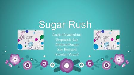 Sugar RushSugar Rush Angie CovarrubiasAngie Covarrubias Stephanie LeeStephanie Lee Melissa DuranMelissa Duran Zoe BernardZoe Bernard Sweden YousifSweden.