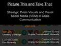 Picture This and Take That : Strategic Crisis Visuals and Visual Social Media (VSM) in Crisis Communication ICRC 2016 Jeanine Guidry Virginia Commonwealth.