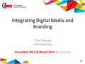 Integrating Digital Media and Branding Clive Whysall CAM Examiner December 2013 & March 2014 Assessment.