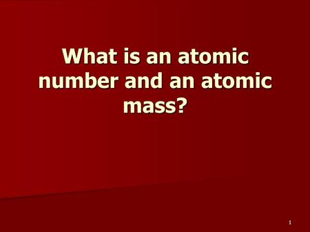 1 What is an atomic number and an atomic mass?. 2 Elements and Atomic Number The atoms of different elements have different numbers of protons. The atoms.