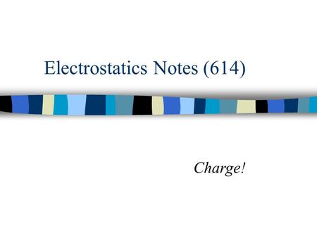 Electrostatics Notes (614) Charge! Have you ever walked across the carpet and gotten “shocked” when you touched the doorknob?