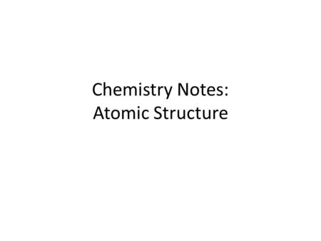 Chemistry Notes: Atomic Structure. What is matter? Matter is anything that has mass and volume. It can be a solid, liquid, or gas.