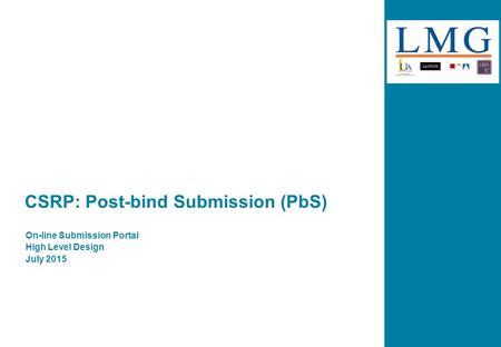 CSRP: Post-bind Submission (PbS) On-line Submission Portal High Level Design July 2015.