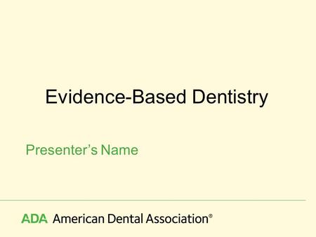 Evidence-Based Dentistry Presenter’s Name. What does EBD mean?