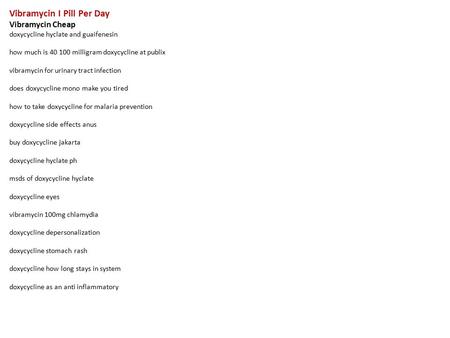 Vibramycin I Pill Per Day Vibramycin Cheap doxycycline hyclate and guaifenesin how much is 40 100 milligram doxycycline at publix vibramycin for urinary.