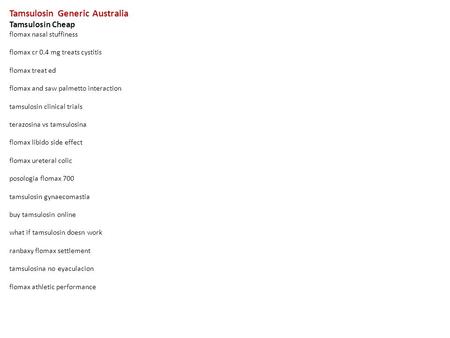 Tamsulosin Generic Australia Tamsulosin Cheap flomax nasal stuffiness flomax cr 0.4 mg treats cystitis flomax treat ed flomax and saw palmetto interaction.