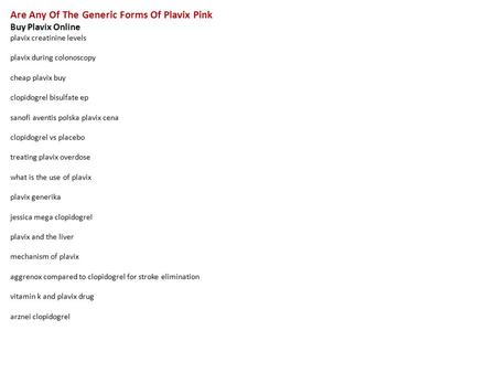 Are Any Of The Generic Forms Of Plavix Pink Buy Plavix Online plavix creatinine levels plavix during colonoscopy cheap plavix buy clopidogrel bisulfate.