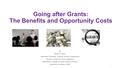 Going after Grants: The Benefits and Opportunity Costs By Bryan R. Early Associate Professor, Political Science Department Director, Center for Policy.