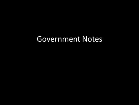 Government Notes. General Information There are 3 branches to the United States Government: the Executive Branch, Legislative Branch, and Judicial Branch.