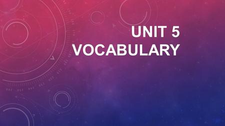 UNIT 5 VOCABULARY. ANECDOTE (n) a short account of an incident in someone’s life The governor told a humorous anecdote about her first day in office.