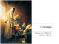 Healings Matthew 12, Mark 3, Luke 5, John 5,. If you knew that the Savior were coming to visit your city or town today, whom would you bring to Him to.