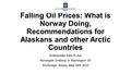 Falling Oil Prices: What is Norway Doing, Recommendations for Alaskans and other Arctic Countries Ambassador Kåre R. Aas Norwegian Embassy in Washington.