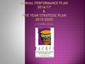  Legislative Framework  Corporate Governance  Summary of Strategic Goals/Objectives 2016/2017  Annual Performance Plan 2016/17  Five Year Strategic.