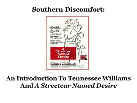 Southern Discomfort: An Introduction To Tennessee Williams And A Streetcar Named Desire.