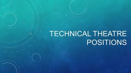 TECHNICAL THEATRE POSITIONS. TECHNICAL DIRECTOR The Technical Director is responsible for overseeing and coordinating all of a production’s technical.