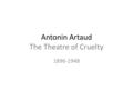 Antonin Artaud The Theatre of Cruelty 1896-1948. Surround the audience.