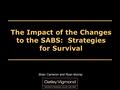 The Impact of the Changes to the SABS: Strategies for Survival Brian Cameron and Ryan Murray.