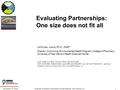 November 13, 2010American Evaluation Association Annual Meeting-- San Antonio, TX1 Evaluating Partnerships: One size does not fit all Johnnye L. Lewis,