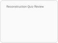 Reconstruction Quiz Review. Who shot Abraham Lincoln? John Wilkes Booth.