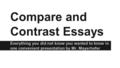 Compare and Contrast Essays Everything you did not know you wanted to know in one convenient presentation by Mr. Mayerhofer.