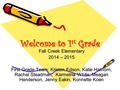 Welcome to 1 st Grade Fall Creek Elementary 2014 – 2015 First Grade Team: Kristen Edson, Katie Hathorn, Rachel Steadman, Karmetria White, Meagan Henderson,