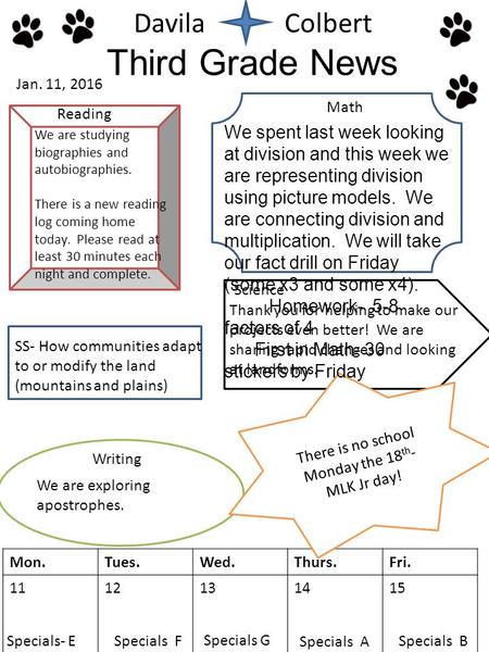 Davila Colbert Third Grade News Mon.Tues.Wed.Thurs.Fri. 1112131415 Specials- ESpecials F Specials B Reading Math There is no school Monday the 18 th -