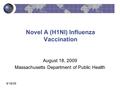 8/18/09 Novel A (H1NI) Influenza Vaccination August 18, 2009 Massachusetts Department of Public Health.