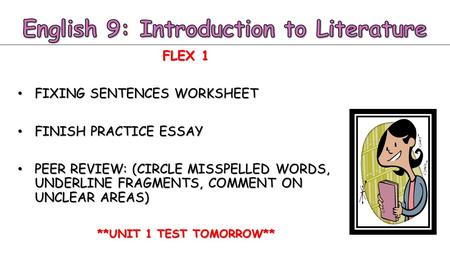 FLEX 1 FIXING SENTENCES WORKSHEET FIXING SENTENCES WORKSHEET FINISH PRACTICE ESSAY FINISH PRACTICE ESSAY PEER REVIEW: (CIRCLE MISSPELLED WORDS, UNDERLINE.