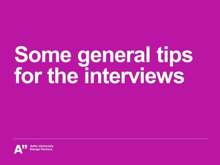 Some general tips for the interviews. Interviews Data collection method used to discover opinions held by users Works better for qualitative research.