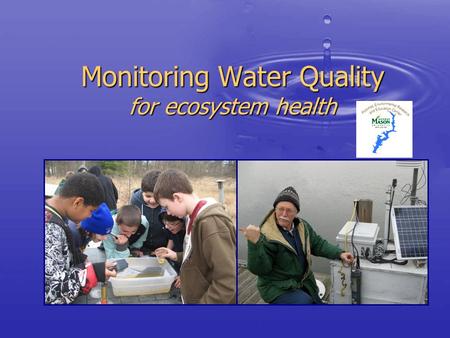 Monitoring Water Quality for ecosystem health. Why Monitor? Under the Clean Water Act, EPA asks VA to enforce laws improving the quality of our streams,