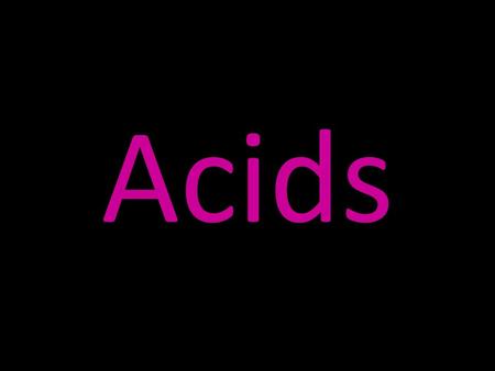 Acids. Definition of Acid Acids are substances that contain H + ions that ionize when dissolved in water. Arrhenius acid: a compound that increases the.